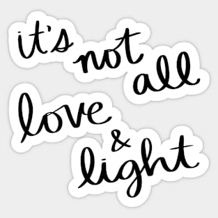 It's not all love and light Sticker